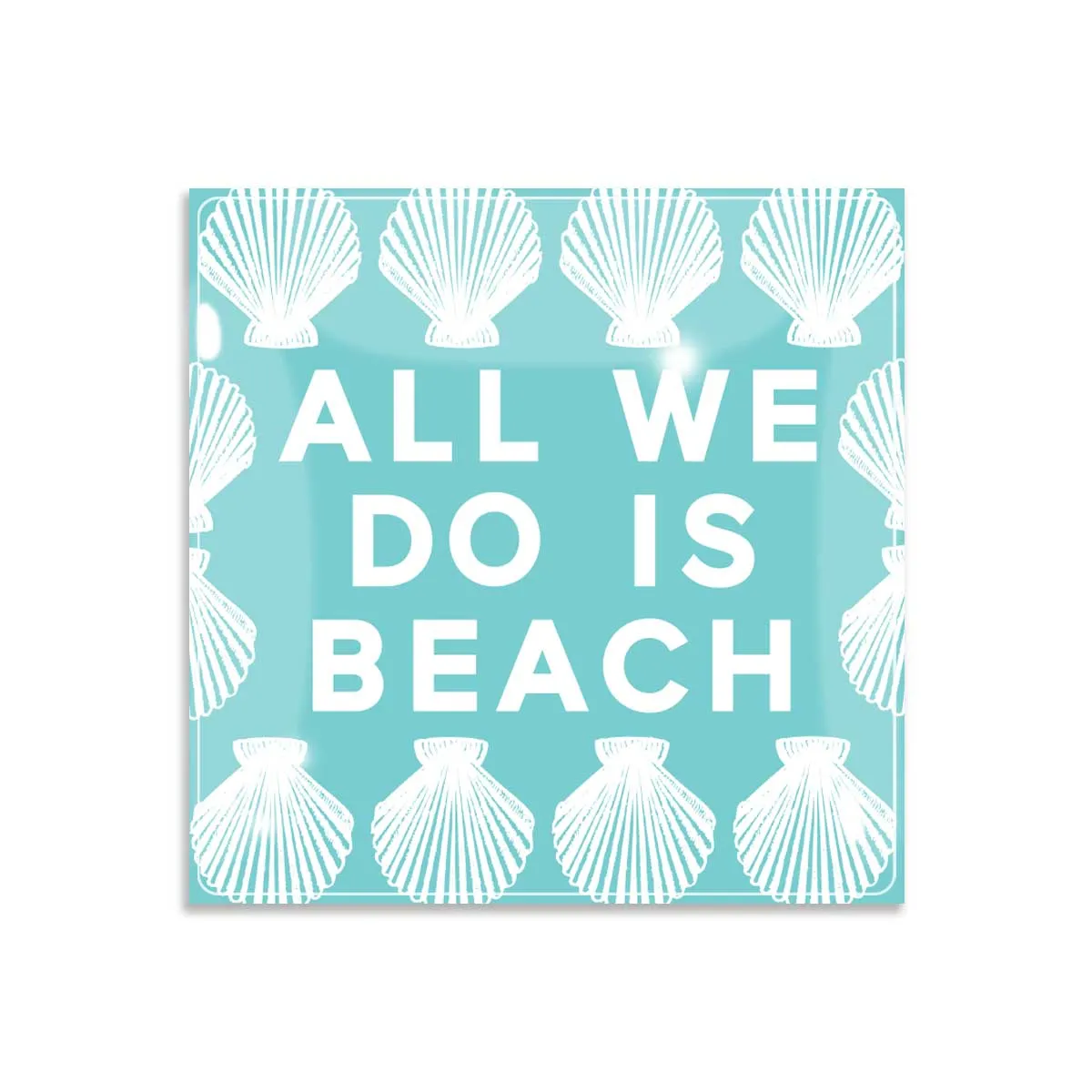 6in All We Do is Beach Coaster